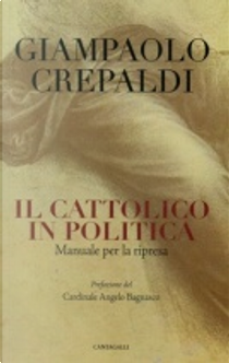 Il cattolico in politica by Giampaolo Crepaldi