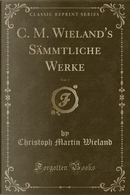 C. M. Wieland's Sämmtliche Werke, Vol. 3 (Classic Reprint) by Christoph Martin Wieland