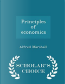 Principles of Economics - Scholar's Choice Edition by Alfred Marshall