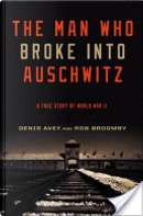 The Man Who Broke into Auschwitz by Denis Avey, Rob Broomby
