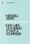 Why I Am Not Going to Buy a Computer by Wendell Berry
