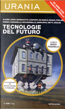 Tecnologie del futuro by Alessandro Forlani, Alessandro Vietti, Andrea Viscusi, Dario De Marco, Fabio Aloisio, Franci Conforti, Franco Ricciardiello, Guglielmo Lanzani, Irene Drago, Lukha B. Kremo, Marco Passarello, Paolo Aresi, Salvatore Sanfilippo, Serena M. Barbacetto