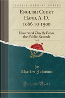 English Court Hand, A. D. 1066 to 1500, Vol. 1 by Charles Johnson