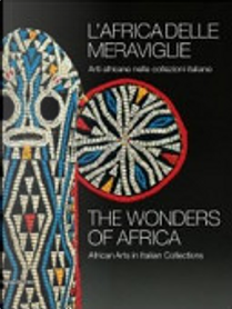L'Africa delle meraviglie. Arti africane nelle collezioni italiane. Catalogo della mostra (Genova, 31 dicembre 2010-5 giugno 2011). Ediz. italiana e inglese