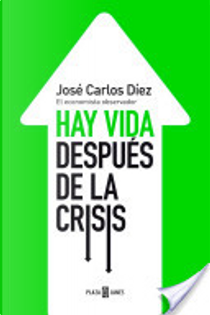 Hay vida después de la crisis by José Carlos Díez