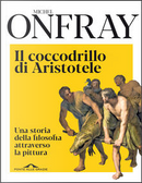 Il coccodrillo di Aristotele by Michel Onfray