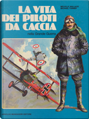 La vita dei piloti da caccia nella Grande Guerra by Melville Wallace
