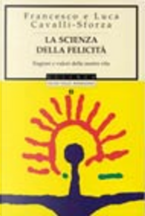 La scienza della felicità by Francesco Cavalli-Sforza, Luca Cavalli-Sforza