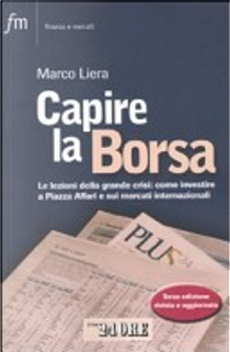 Capire la borsa. Le lezioni della grande crisi: come investire a Piazza Affari e sui mercati internazionali by Marco Liera