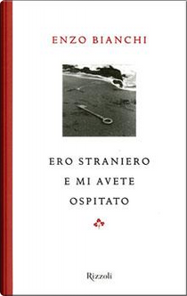 Ero straniero e mi avete ospitato by Enzo Bianchi