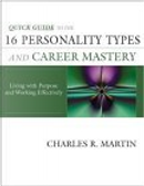 Quick Guide to the 16 Personality Types and Career Mastery by Charles R. Martin