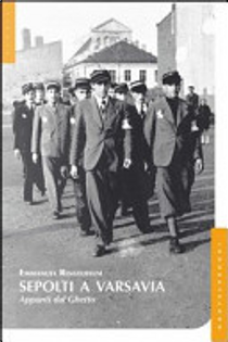 Sepolti a Varsavia. Testimonianze dal ghetto by Emmanuel Ringelblum