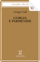 Gorgia e Parmenide by Giorgio Colli
