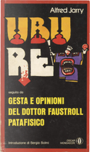 Ubu Re - Gesta e opinioni del dottor Faustroll, patafisico by Alfred Jarry