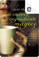 La cucina degli ingredienti magici by Jael McHenry