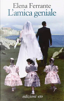L'amica geniale by Elena Ferrante
