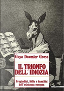 Goya, Daumier, Grosz by André Stoll, Antonello Negri, Tulliola Sparagni