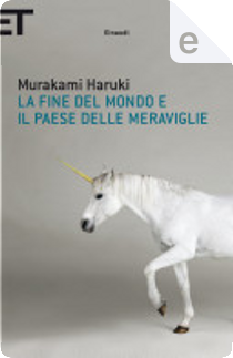 La fine del mondo e il paese delle meraviglie by Haruki Murakami