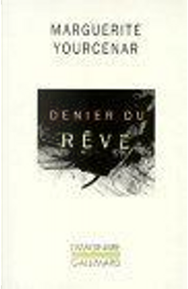 Denier Du Reve by Marguerite Yourcenar