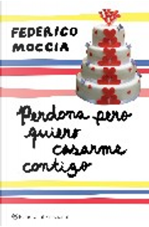 Perdona pero quiero casarme contigo by Federico Moccia
