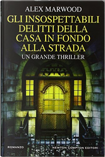 Gli insospettabili delitti della casa in fondo alla strada by Alex Marwood