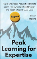 Peak Learning for Expertise by Peter Hollins