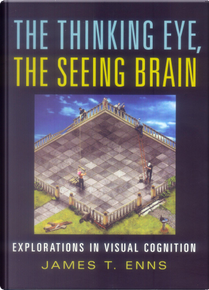 The Thinking Eye, The Seeing Brain by James T. Enns