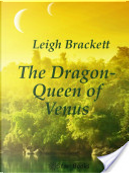 The Dragon Queen of Venus by Leigh Brackett