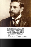 H. Rider Haggard Collection - She and Allan & The Ancient Allan by H. Rider Haggard