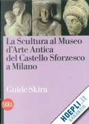 La Scultura al Museo d'Arte Antica del Castello Sforzesco a Milano by Maria Teresa Fiorio, Valerio Terraroli