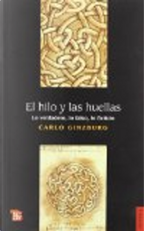 El Hilo y Las Huellas by Carlo Ginzburg