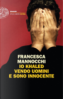 Io Khaled vendo uomini e sono innocente by Francesca Mannocchi