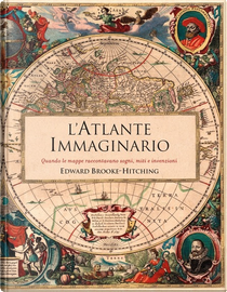 L’atlante immaginario by Edward Brooke-Hitching