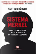 Sistema Merkel. Come la cancelliera mette in pericolo la Germania e l'Europa by Gertrud Höhler