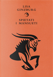 Spietati i mansueti by Lisa Ginzburg