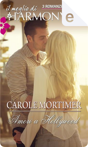 Amori a Hollywood by Carole Mortimer