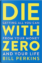Die With Zero by Bill Perkins