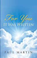 For You It Was Written by Paul Martin