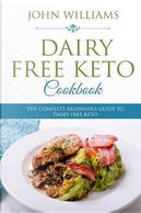 Dairy Free Keto Cookbook by John Williams