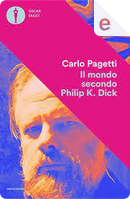 Il mondo secondo Philip K. Dick by Pagetti Carlo