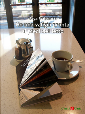 Ho una valigia pronta ai piedi del letto by Maya Matteucci