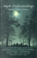 Myth-understandings by Deborah J. Miller, Freda Warrington, Gwyneth Jones, Kari Sperring, Leigh Kennedy, Liz Williams, Pat Cadigan, Sarah Pinborough, Storm Constantine, Tricia Sullivan