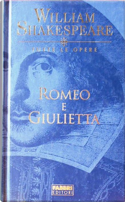 Romeo e Giulietta di William Shakespeare, Fabbri (William Shakespeare. Tutte  le Opere), Copertina rigida - Anobii