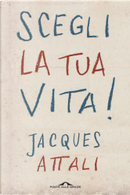 Scegli la tua vita! by Jacques Attali