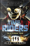 TimeRiders: The Eternal War by Alex Scarrow