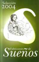Fabricantes de sueños 2004 by Carlos Castrosín, Carlos Gardini, Carlos Suchowolski, Fabio Ferreras, Joaquín Revuelta, José Carlos Canalda, Santiago Eximeno, Vicente Muñoz Puelles