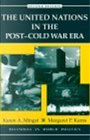 The United Nations in the Post-Cold War Era by Karen A. Mingst, Margaret P. Karns