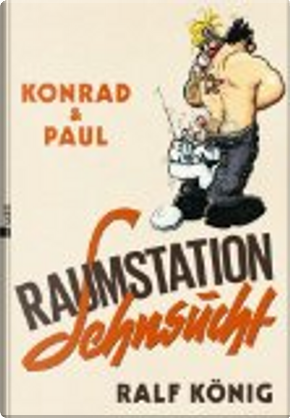 Konrad & Paul: Raumstation Sehnsucht by Ralf König