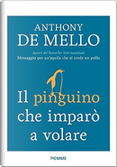 Il pinguino che imparò a volare …e altre storie per realizzare l'impossibile by Anthony De Mello