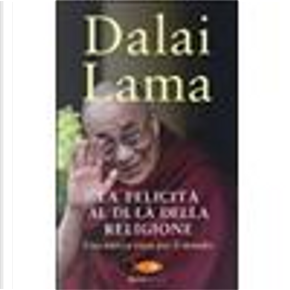 La felicità al di là della religione by Gyatso Tenzin (Dalai Lama)